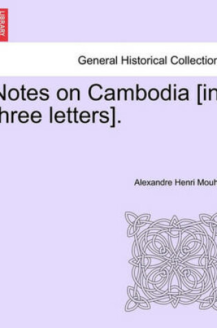 Cover of Notes on Cambodia [In Three Letters].