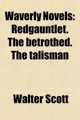 Book cover for Waverly Novels Volume 9; Redgauntlet. the Betrothed. the Talisman