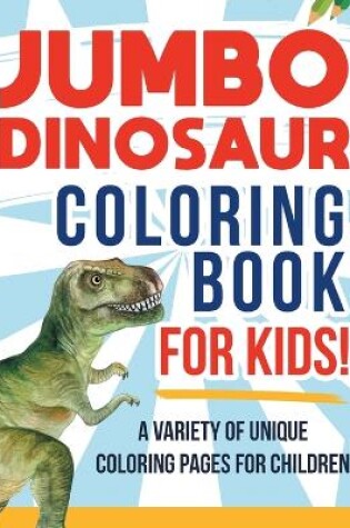 Cover of Jumbo Dinosaur Coloring Book For Kids!