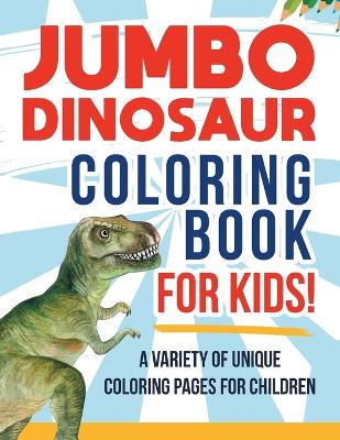 Book cover for Jumbo Dinosaur Coloring Book For Kids!