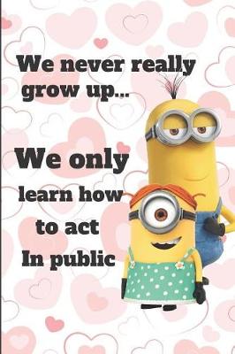 Book cover for We never really grow up We only learn how to act in public