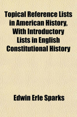 Cover of Topical Reference Lists in American History, with Introductory Lists in English Constitutional History