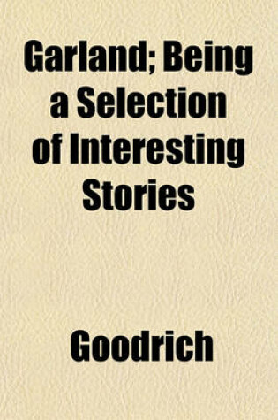 Cover of Garland; Being a Selection of Interesting Stories