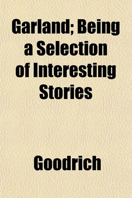 Book cover for Garland; Being a Selection of Interesting Stories