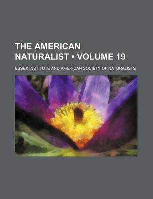 Book cover for The American Naturalist (Volume 19)