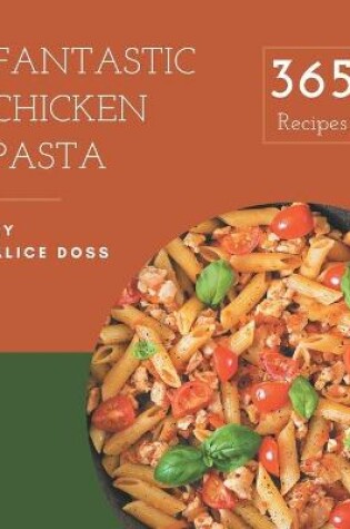 Cover of 365 Fantastic Chicken Pasta Recipes