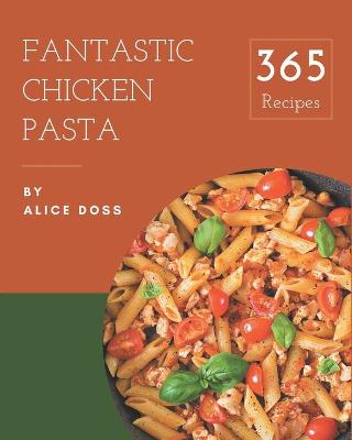 Book cover for 365 Fantastic Chicken Pasta Recipes