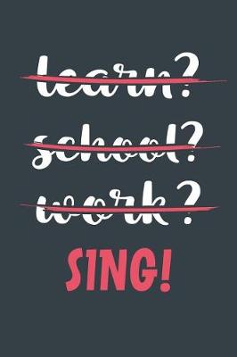 Book cover for Learn? School? Work? Sing!