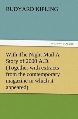 Book cover for With the Night Mail a Story of 2000 A.D. (Together with Extracts from the Comtemporary Magazine in Which It Appeared)