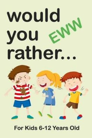 Cover of Would Your Rather For Kids 6-12 Years Old