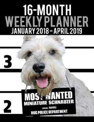 Book cover for 2018-2019 Weekly Planner - Most Wanted Miniature Schnauzer