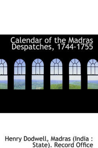 Cover of Calendar of the Madras Despatches, 1744-1755