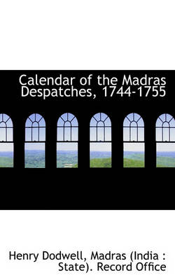 Book cover for Calendar of the Madras Despatches, 1744-1755
