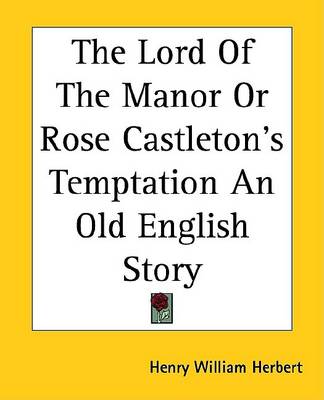 Book cover for The Lord of the Manor or Rose Castleton's Temptation an Old English Story