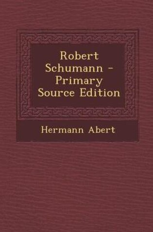 Cover of Robert Schumann - Primary Source Edition