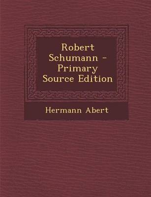 Book cover for Robert Schumann - Primary Source Edition