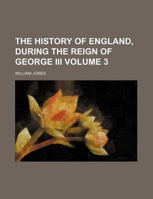 Book cover for The History of England, During the Reign of George III Volume 3