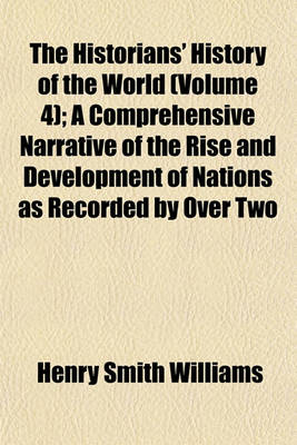 Book cover for The Historians' History of the World (Volume 4); A Comprehensive Narrative of the Rise and Development of Nations as Recorded by Over Two