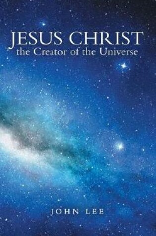 Cover of Jesus Christ the Creator of the Universe