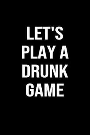 Cover of Let's Play A Drunk Game