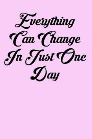 Cover of Everything Can Change in Just One Day