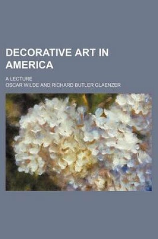 Cover of Decorative Art in America; A Lecture