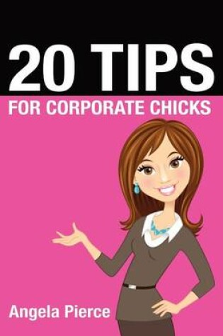 Cover of 20 Tips for Corporate Chicks