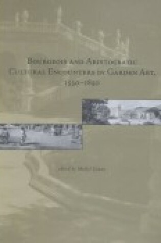 Cover of Bourgeois and Aristocratic Cultural Encounters in Garden Art