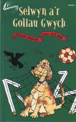Book cover for Cyfres Gwreichion: Selwyn a'r Goliau Gwych
