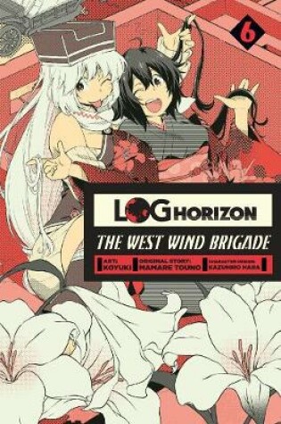 Cover of Log Horizon: The West Wind Brigade, Vol. 6