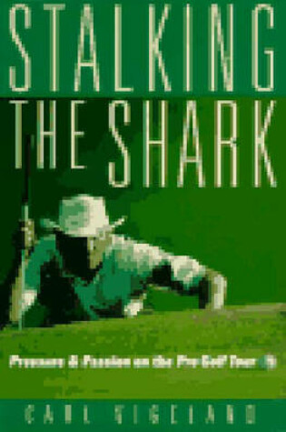 Cover of Stalking the Shark: Pressure and Passion on the Pro Golf Tour