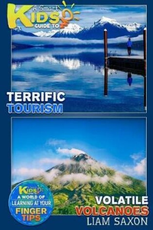 Cover of A Smart Kids Guide to Terrific Tourism and Volatile Volcanoes