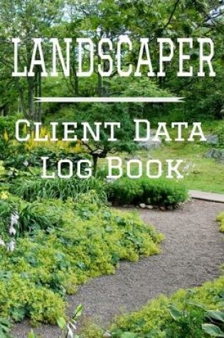 Cover of Landscaper Client Data Log Book