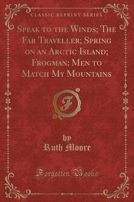 Book cover for Speak to the Winds; The Far Traveller; Spring on an Arctic Island; Frogman; Men to Match My Mountains (Classic Reprint)