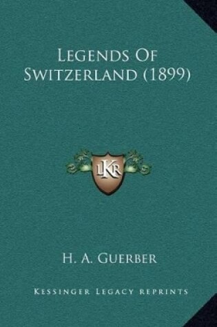 Cover of Legends Of Switzerland (1899)