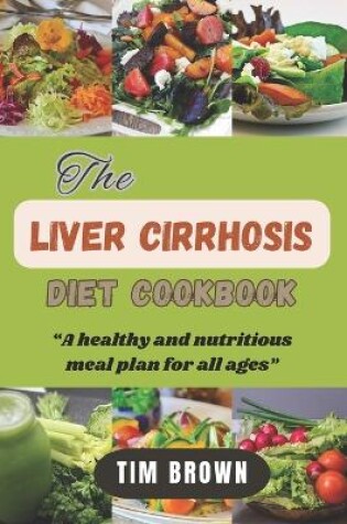 Cover of The Liver Cirrhosis Diet Cookbook
