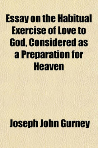 Cover of Essay on the Habitual Exercise of Love to God, Considered as a Preparation for Heaven