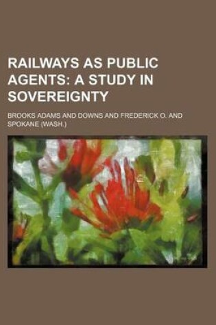 Cover of Railways as Public Agents; A Study in Sovereignty