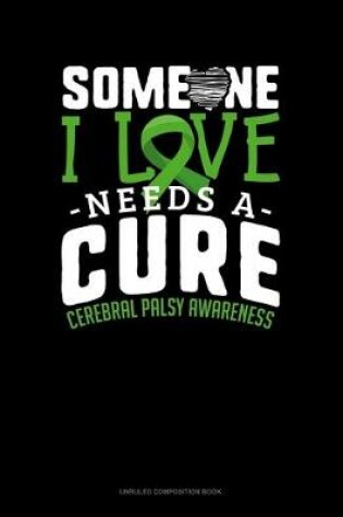 Cover of Someone I Love Needs A Cure Cerebral Palsy Awareness