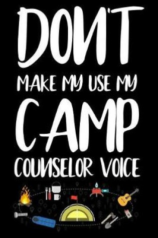 Cover of Don't Make Me Use My Camp Counselor Voice