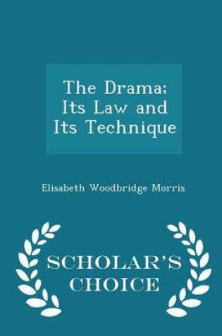 Cover of The Drama; Its Law and Its Technique - Scholar's Choice Edition