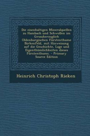 Cover of Die Eisenhaltigen Mineralquellen Zu Hambach Und Schwollen Im Grossherzoglich Oldenburgischen Furstenthume Birkenfeld, Mit Hinweisung Auf Die Geschichte, Lage Und Eigenthumlichkeiten Dieses Furstenthums.