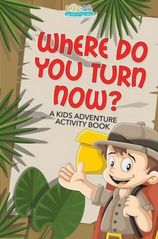 Cover of Where Do You Turn Now? a Kids Adventure Activity Book