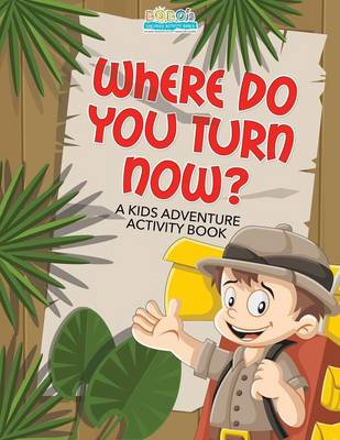 Book cover for Where Do You Turn Now? a Kids Adventure Activity Book