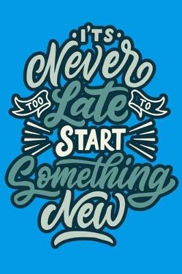 Book cover for It's Never Late Start Something New