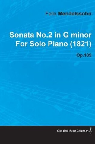 Cover of Sonata No.2 in G Minor By Felix Mendelssohn For Solo Piano (1821) Op.105