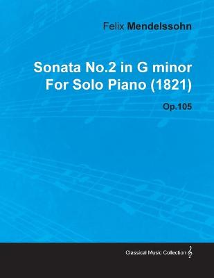 Book cover for Sonata No.2 in G Minor By Felix Mendelssohn For Solo Piano (1821) Op.105