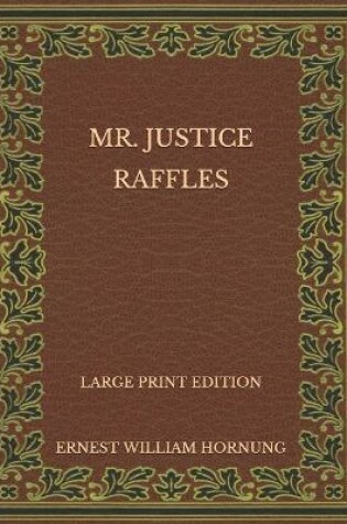 Cover of Mr. Justice Raffles - Large Print Edition