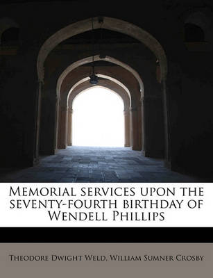 Book cover for Memorial Services Upon the Seventy-Fourth Birthday of Wendell Phillips