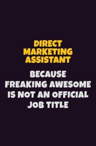 Cover of Direct Marketing Assistant, Because Freaking Awesome Is Not An Official Job Title